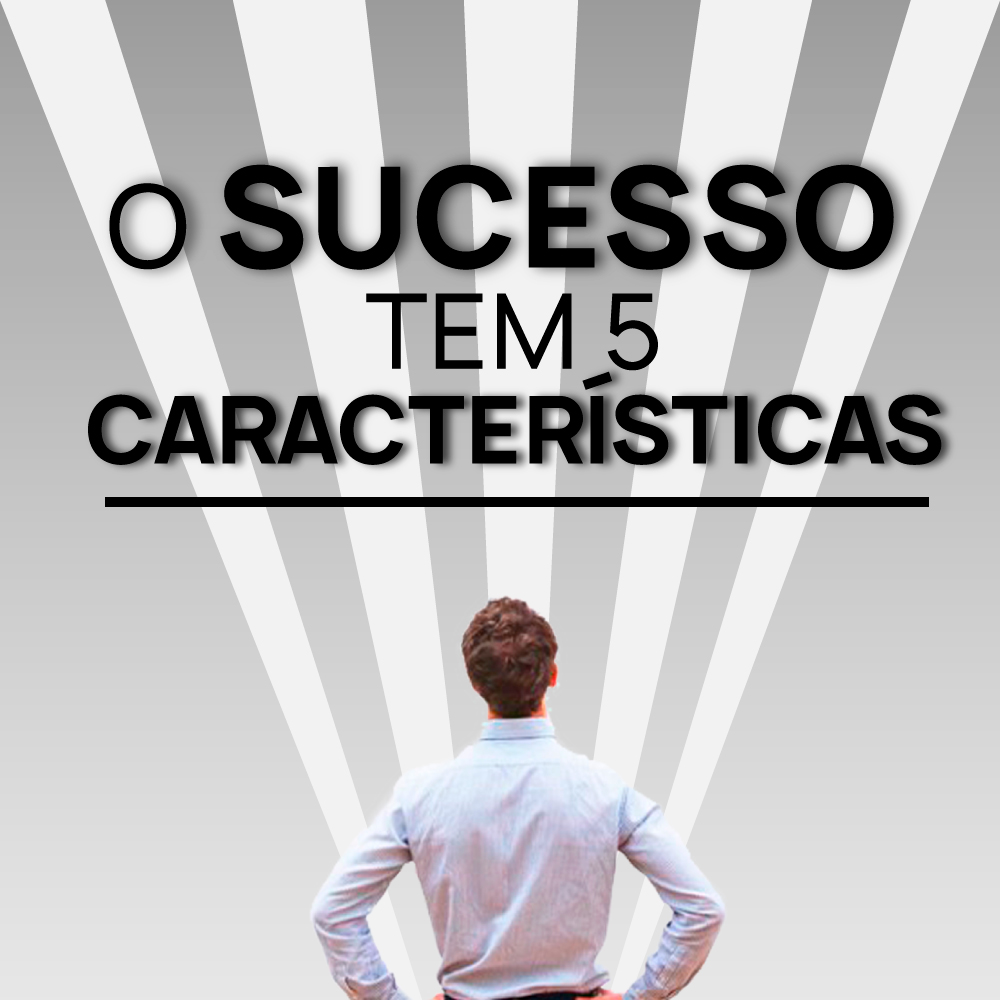 5 caracteristicas das pessoas de sucesso